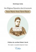 Une religieuse réparatrice dans la tourmente - soeur Marie-Anne Hervé-Bazin