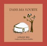 Dans ma Yourte, de Louise Bex - Préface de Pierre Rabhi