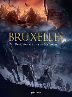 Bruxelles en BD - Tome 1 - Des Celtes aux Ducs de Bourgogne