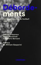 Débordements. Sombres histoires de football, 1938-2016