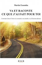 Va et raconte ce que j'ai fait pour toi - comment Jésus-Christ m'a arraché à ma double vie d'homme-démon