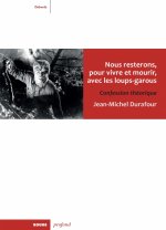 NOUS RESTERONS, POUR VIVRE ET MOURIR, AVEC LES LOUPS-GAROU