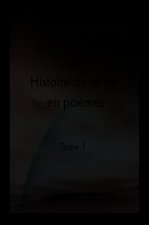 HISTOIRE DE LA VIE EN POEMES - Tome 1