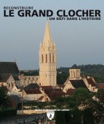 Le Grand Clocher - Reconstruire - Un défi dans l'histoire