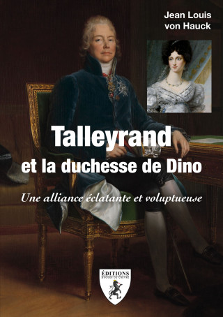 Talleyrand et la duchesse de Dino - une alliance éclatante et voluptueuse