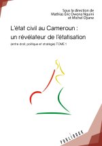 L'ETAT CIVIL AU CAMEROUN : UN REVELATEUR DE L'ETATISATION TOME 1