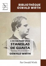 L OCCULTISME VECU - STANISLAS DE GUAITA - SOUVENIRS DE SON SECRETAIRE OSWALD WIRTH