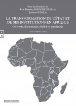 LA TRANSFORMATION DE L ETAT ET DE SES INSTITUTIONS EN AFRIQUE : CONCEPTS, DYNAMIQUES, REALITES ET AM