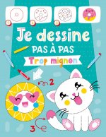 JE DESSINE PAS À PAS - TROP MIGNON