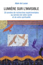Lumière sur l'invisible - Une nouvelle approche de la santé et de la spiritualité