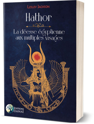 Hathor : la déesse égyptienne aux multiples visages