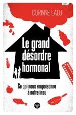 Le grand désordre hormonal - Ce qui nous empoisonne à notre insu