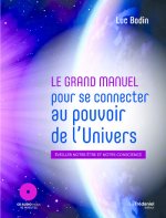 Le grand manuel pour se connecter au pouvoir de l'univers - Eveiller notre être et notre conscience