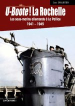 U-BOOTE ! LA ROCHELLE - LES SOUS-MARINS ALLEMANDS A LA PALLICE