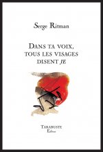 DANS TA VOIX, TOUS LES VISAGES DISENT JE - Serge Ritman