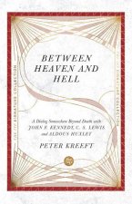 Between Heaven and Hell - A Dialog Somewhere Beyond Death with John F. Kennedy, C. S. Lewis and Aldous Huxley