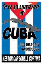 Por Liberted De Cuba : UNA Historia Inconclusa (Coleccion Cuba Y Sus Jueces)