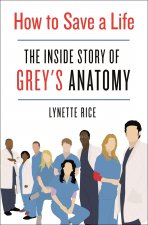 How to Save a Life: The Inside Story of Grey's Anatomy