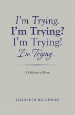 I'm Trying. I'm Trying? I'm Trying! I'm Trying...