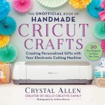 Unofficial Book of Handmade Cricut Crafts