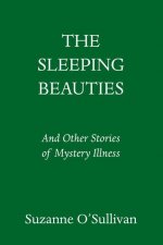 The Sleeping Beauties: And Other Stories of Mystery Illness