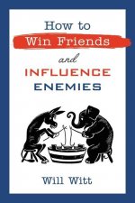 How to Win Friends and Influence Enemies