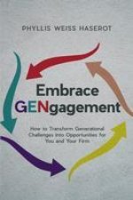 Embrace Gengagement: How to Transform Generational Challenges Into Opportunities for You and Your Firm
