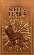Autobiography of Nikola Tesla and Other Works