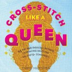 Cross-stitch Like A Queen
