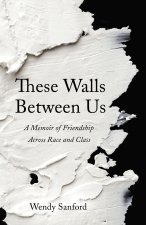 These Walls Between Us