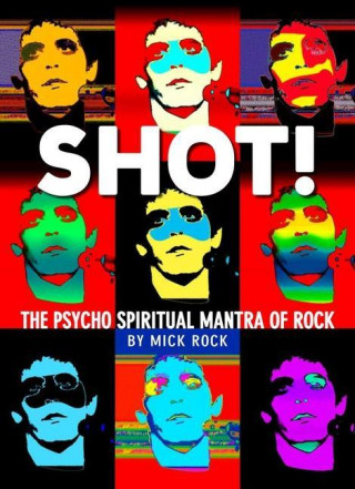 Shot! by Rock: The Photography of Mick Rock