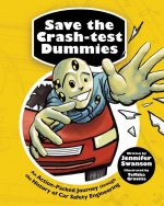 Save the Crash-Test Dummies: An Action-Packed Journey Through the History of Car Safety Engineering