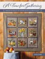 A Time for Gathering: Bask in the Beauty of Autumn with a Glorious Quilt