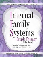 Internal Family Systems Couple Therapy Skills Manual: Healing Relationships with Intimacy from the Inside Out