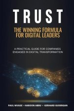 Trust: The Winning Formula for Digital Leaders. A Practical Guide for Companies Engaged in Digital Transformation