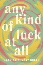 Any Kind of Luck at All: A Memoir