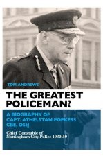 The Greatest Policeman?: A Biography of Capt Athelstan Popkess
