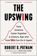 The Upswing: How America Came Together a Century Ago and How We Can Do It Again