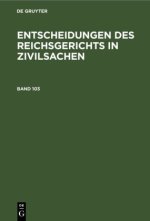 Entscheidungen Des Reichsgerichts in Zivilsachen. Band 103