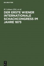 Der Erste Wiener Internationale Schachcongress Im Jahre 1873