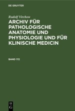 Rudolf Virchow: Archiv Fur Pathologische Anatomie Und Physiologie Und Fur Klinische Medicin. Band 172
