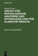 Rudolf Virchow: Archiv Fur Pathologische Anatomie Und Physiologie Und Fur Klinische Medicin. Band 149, Supplementheft