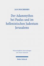 Der Adammythos bei Paulus und im hellenistischen Judentum Jerusalems