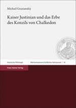 Kaiser Justinian und das Erbe des Konzils von Chalkedon