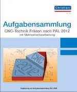 Aufgabensammlung CNC-Technik Fräsen nach PAL 2020 mit Mehrseitenbearbeitung. Aufgaben