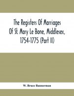 Registers Of Marriages Of St. Mary Le Bone, Middlesex, 1754-1775 (Part Ii)