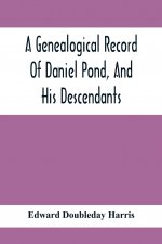 Genealogical Record Of Daniel Pond, And His Descendants