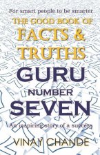 The 'Good Book' of FACTS & TRUTHS GURU Number SEVEN