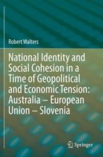 National Identity and Social Cohesion in a Time of Geopolitical and Economic Tension: Australia ? European Union ? Slovenia