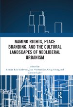 Naming Rights, Place Branding, and the Cultural Landscapes of Neoliberal Urbanism